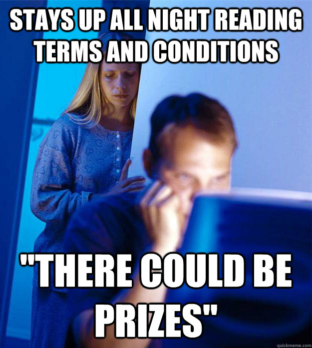 Stays up all night reading terms and conditions 