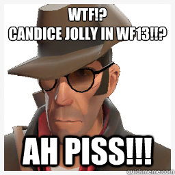 WTF!?
Candice Jolly in WF13!!? AH PISS!!!  
