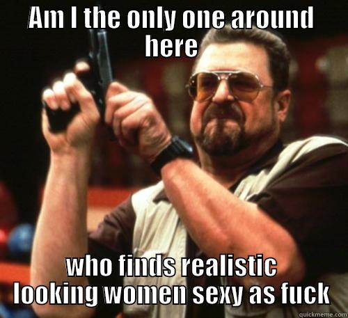 realistic women - AM I THE ONLY ONE AROUND HERE WHO FINDS REALISTIC LOOKING WOMEN SEXY AS FUCK Am I The Only One Around Here