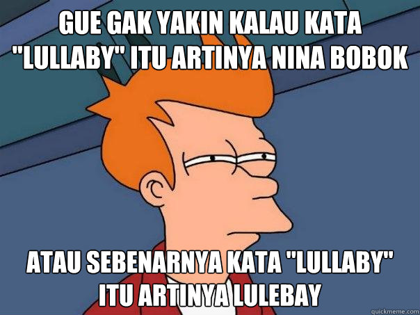 GUE GAK YAKIN KALAU KATA 