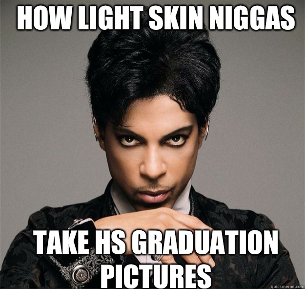 How light skin niggas Take HS graduation pictures - How light skin niggas Take HS graduation pictures  prince