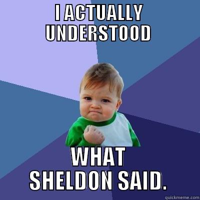 BIG BANG THEORY - I ACTUALLY UNDERSTOOD WHAT SHELDON SAID. Success Kid