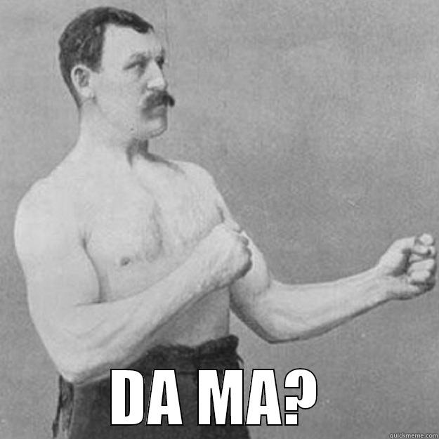  DA MA? overly manly man