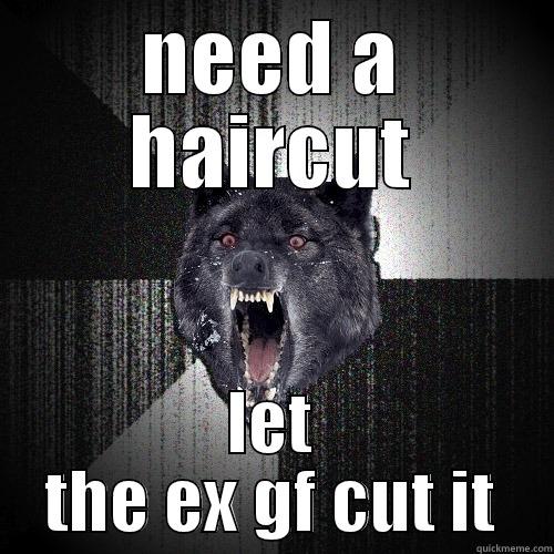 NEED A HAIRCUT LET THE EX GF CUT IT Insanity Wolf