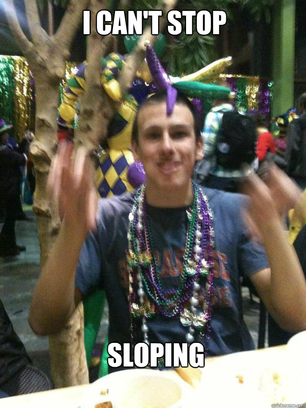 I can't stop Sloping - I can't stop Sloping  party boy jess