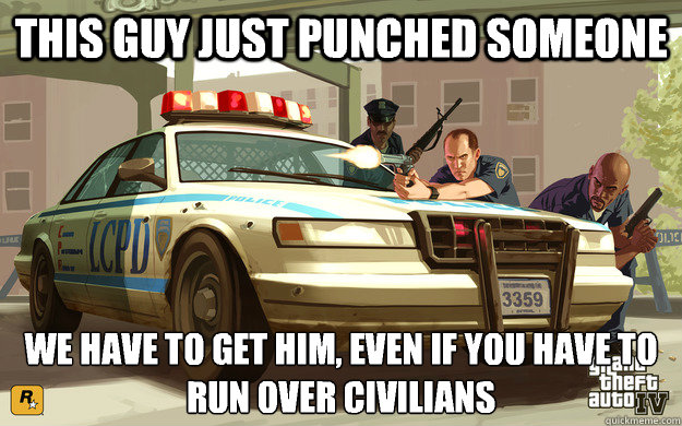 This guy just punched someone We have to get him, even if you have to run over civilians  