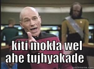   KITI MOKLA WEL AHE TUJHYAKADE  Annoyed Picard