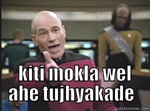 Mokla wel !   -   KITI MOKLA WEL AHE TUJHYAKADE  Annoyed Picard