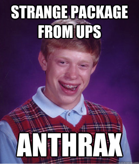 Strange package from ups Anthrax  Bad Luck Brian