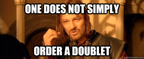 One does not simply Order a Doublet  One Does Not Simply
