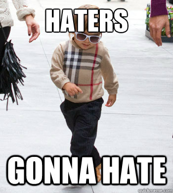 Haters gonna hate  