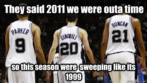 They said 2011 we were outa time so this season were  sweeping like its 1999  