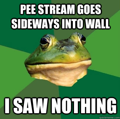 pee stream goes sideways into wall i saw nothing  Foul Bachelor Frog