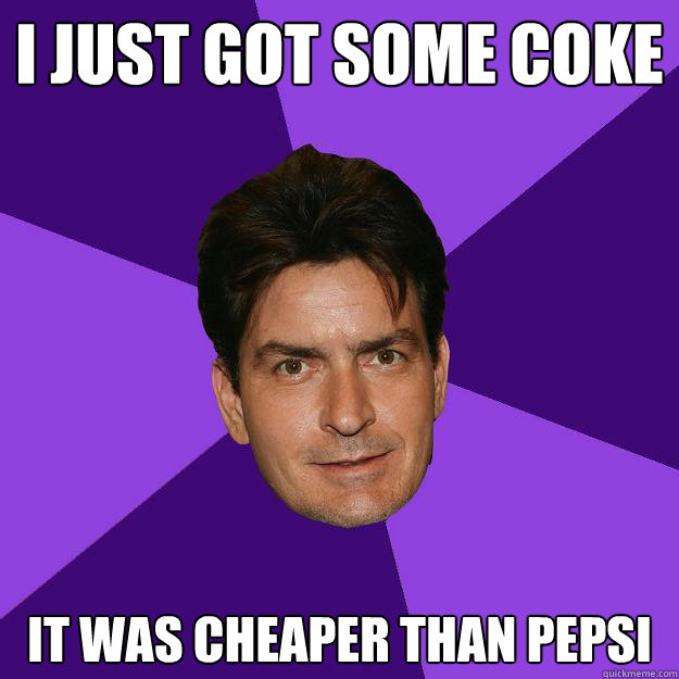 I just got some Coke It was cheaper than Pepsi  Clean Sheen