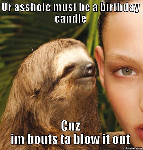 birthday sloth - UR ASSHOLE MUST BE A BIRTHDAY CANDLE CUZ IM BOUTS TA BLOW IT OUT Misc