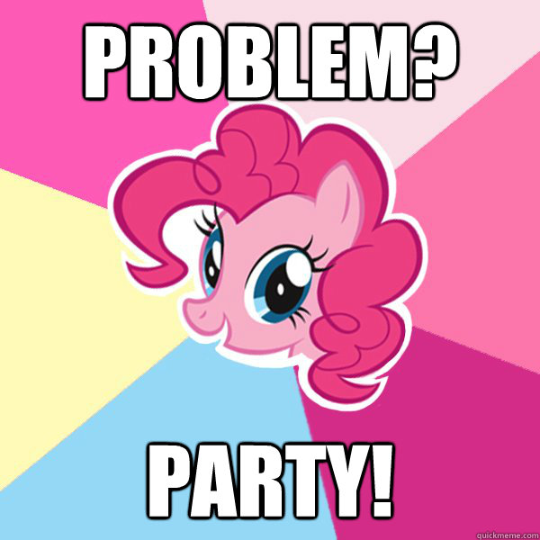 Problem? Party!  Pinkie Pie
