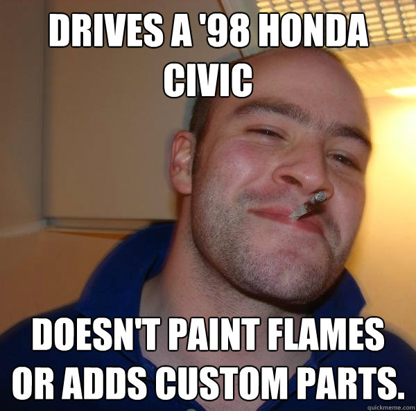 drives a '98 honda civic doesn't paint flames or adds custom parts. - drives a '98 honda civic doesn't paint flames or adds custom parts.  Misc