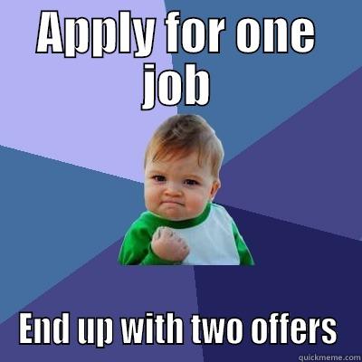 APPLY FOR ONE JOB END UP WITH TWO OFFERS Success Kid
