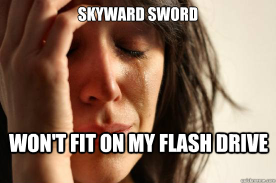 skyward sword won't fit on my flash drive  First World Problems