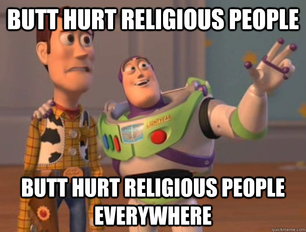 Butt hurt religious people butt hurt religious people everywhere  Buzz Lightyear