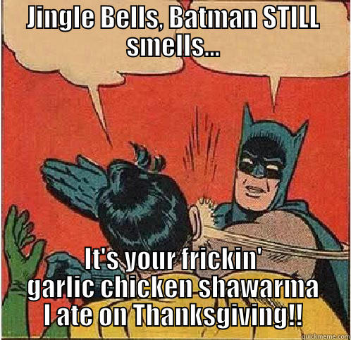 JINGLE BELLS, BATMAN STILL SMELLS... IT'S YOUR FRICKIN' GARLIC CHICKEN SHAWARMA I ATE ON THANKSGIVING!! Batman Slapping Robin