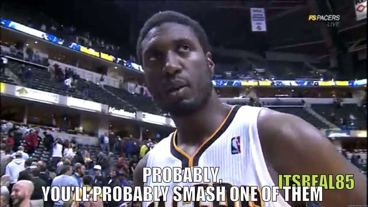 Nba Trash Talk ! -  PROBABLY, YOU'LL PROBABLY SMASH ONE OF THEM Misc