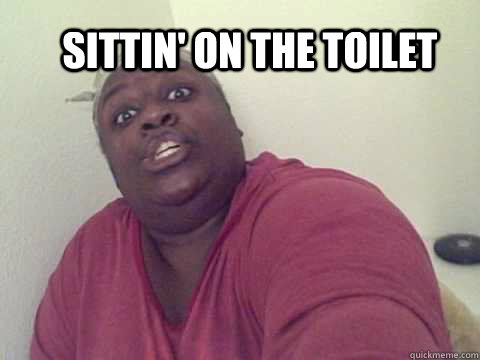 Sittin' on the toilet - Sittin' on the toilet  Sittin on the Toilet Lady