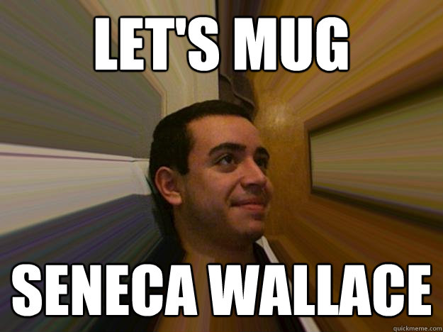 let's mug seneca wallace - let's mug seneca wallace  Salty alcoholic