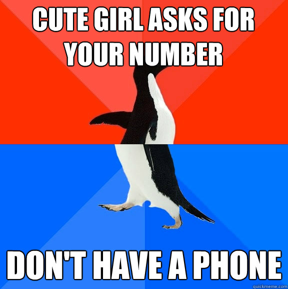 Cute girl asks for your number Don't have a phone  Socially Awesome Awkward Penguin