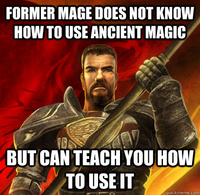 Former mage does not know how to use ancient magic But can teach you how to use it  