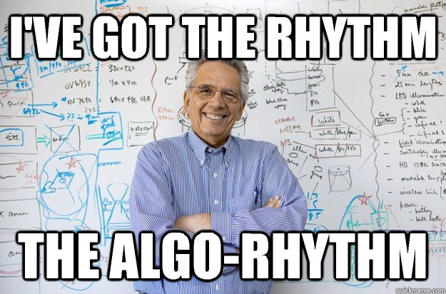 I've got the rhythm The algo-rhythm - I've got the rhythm The algo-rhythm  Engineering Professor