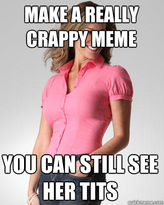 Make a really crappy meme You can still see her tits  Oblivious Suburban Mom