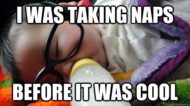 I was taking naps Before it was cool  Hipster Baby