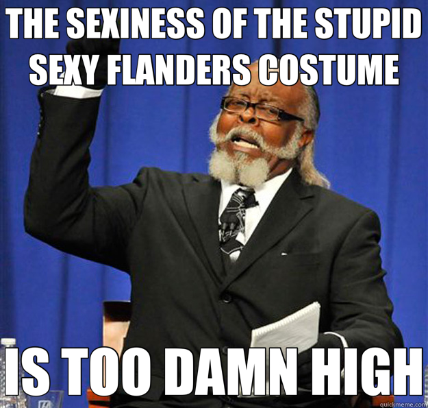 THE SEXINESS OF THE STUPID SEXY FLANDERS COSTUME IS TOO DAMN HIGH - THE SEXINESS OF THE STUPID SEXY FLANDERS COSTUME IS TOO DAMN HIGH  Jimmy McMillan