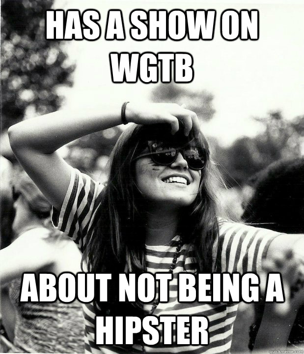 Has a show on WGTB About not being a hipster  Georgetown Hipster