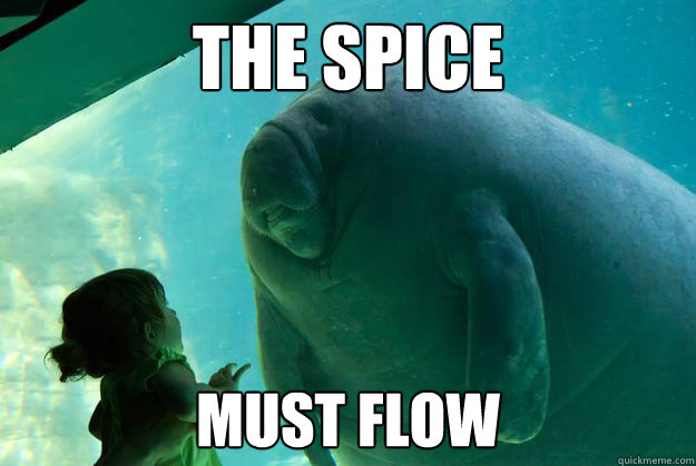 The Spice must flow - The Spice must flow  Overlord Manatee