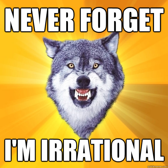 Never Forget I'm irrational  Courage Wolf