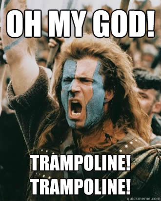 OH MY GOD! TRAMPOLINE!
tRAMPOLINE! - OH MY GOD! TRAMPOLINE!
tRAMPOLINE!  Braveheart Release