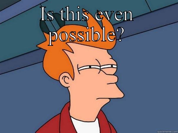 IS THIS EVEN POSSIBLE?  Futurama Fry