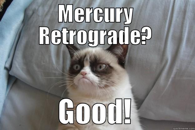 MERCURY RETROGRADE? GOOD! Grumpy Cat