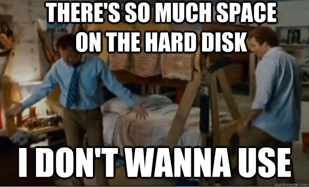 There's so much space on the hard disk I don't wanna use - There's so much space on the hard disk I don't wanna use  Stepbrothers Activities
