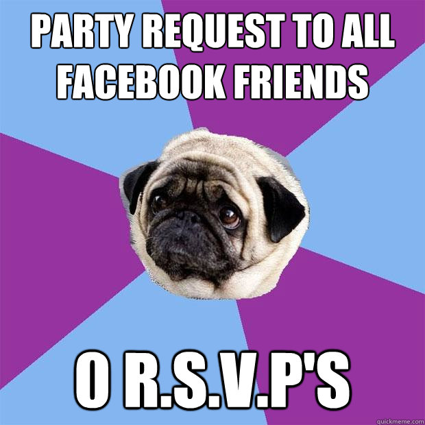 PARTY REQUEST TO ALL FACEBOOK FRIENDS 0 R.S.V.P'S  Lonely Pug