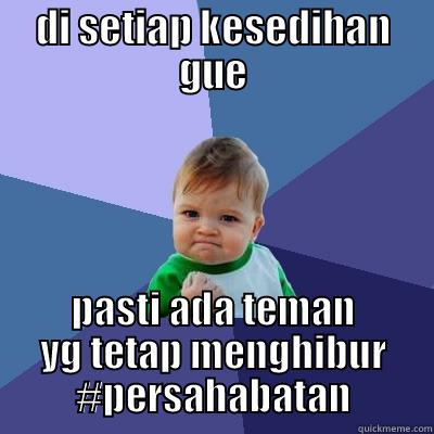 DI SETIAP KESEDIHAN GUE PASTI ADA TEMAN YG TETAP MENGHIBUR #PERSAHABATAN Success Kid