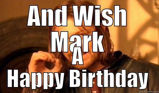AND WISH MARK A HAPPY BIRTHDAY Boromir
