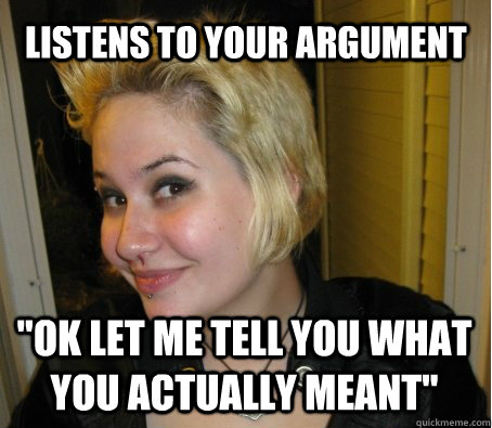 listens to your argument 