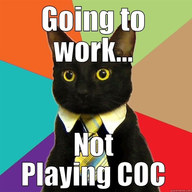 GOING TO WORK... NOT PLAYING COC Business Cat