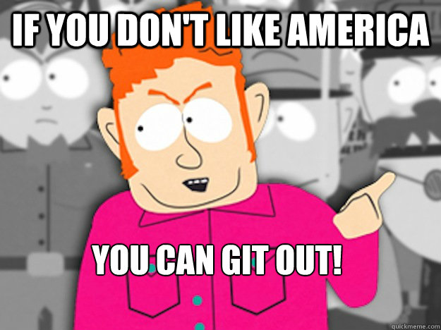 If you don't like America You can git out! - If you don't like America You can git out!  Git Out Skeeter