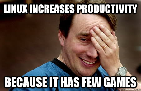 linux Increases Productivity because it has few games  