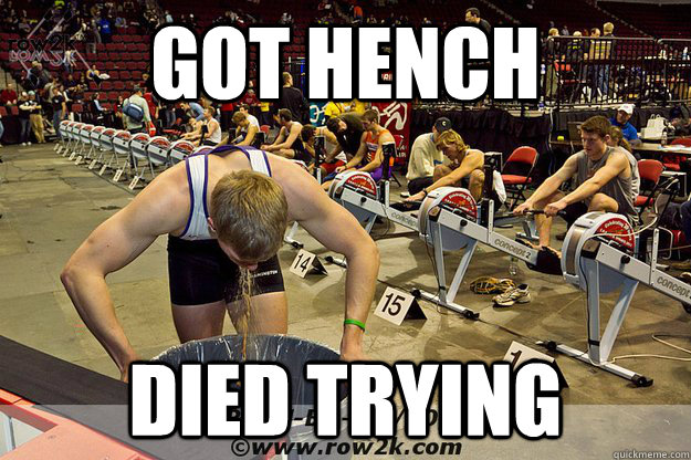 Got hench Died trying - Got hench Died trying  rowing