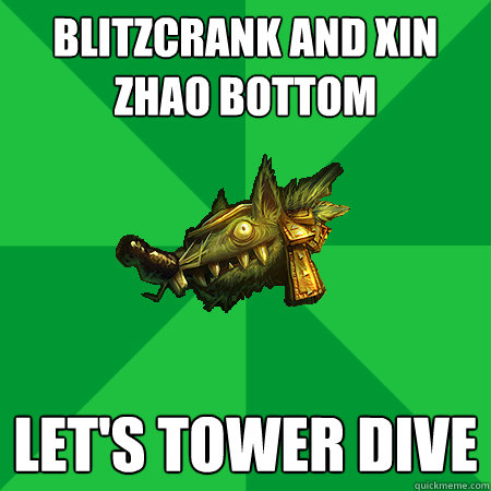 blitzcrank and xin zhao bottom let's tower dive  Bad LoL Player